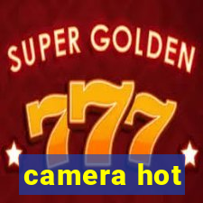 camera hot